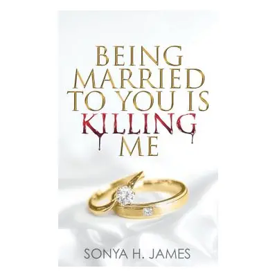 "Being Married To You Is Killing Me" - "" ("James Sonya H.")