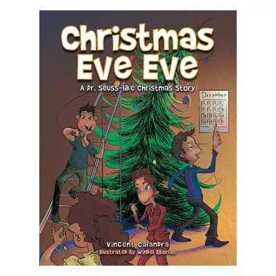 "Christmas Eve Eve: A Dr. Seuss-like Christmas Story" - "" ("Calandra Vincent")