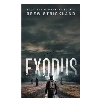 "Exodus: Soulless Wanderers Book 3 (A Post-Apocalyptic Zombie Thriller)" - "" ("Strickland Drew"