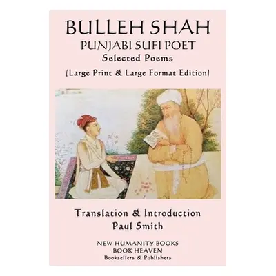 "BULLEH SHAH PUNJABI SUFI POET Selected Poems: (Large Print & Large Format Edition)" - "" ("Smit