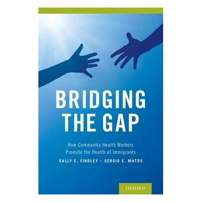 "Bridging the Gap: How Community Health Workers Promote the Health of Immigrants" - "" ("Findley