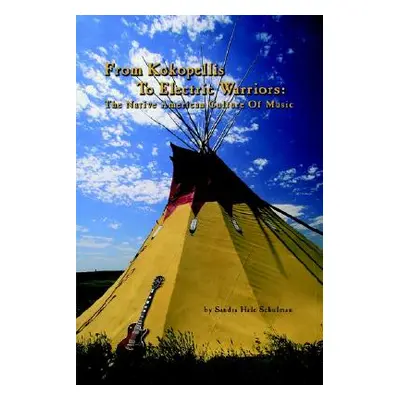 "From Kokopelli's to Electric Warriors: The Native American Culture of Music" - "" ("Schulman Sa