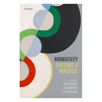 "Normativity: Epistemic and Practical" - "" ("McHugh Conor")