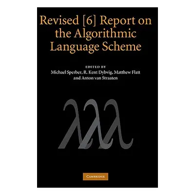 "Revised [6] Report on the Algorithmic Language Scheme" - "" ("Sperber Michael")