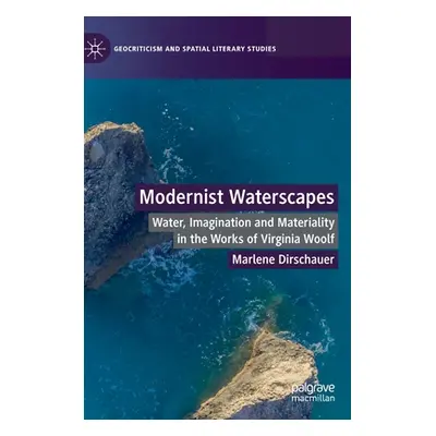 "Modernist Waterscapes: Water, Imagination and Materiality in the Works of Virginia Woolf" - "" 