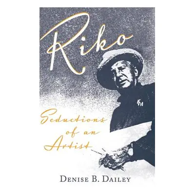 "Riko: Seductions of an Artist" - "" ("Dailey Denise B.")