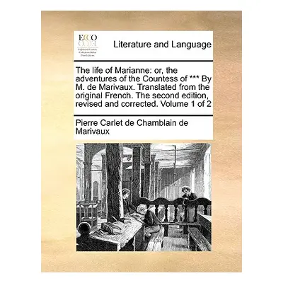 "The Life of Marianne: Or, the Adventures of the Countess of *** by M. de Marivaux. Translated f