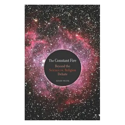 "The Constant Fire: Beyond the Science vs. Religion Debate" - "" ("Frank Adam")