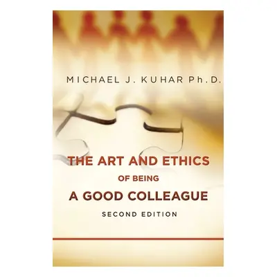 "The Art and Ethics of Being a Good Colleague" - "" ("Kuhar Michael J.")