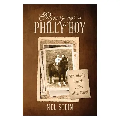 "Odyssey of a Philly Boy: Serendipity, Tsouris and a Little Mazel" - "" ("Stein Mel")