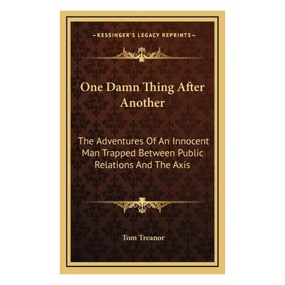 "One Damn Thing After Another: The Adventures Of An Innocent Man Trapped Between Public Relation