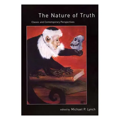 "The Nature of Truth: Classic and Contemporary Perspectives" - "" ("Lynch Michael P.")