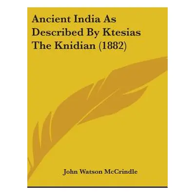 "Ancient India As Described By Ktesias The Knidian (1882)" - "" ("McCrindle John Watson")