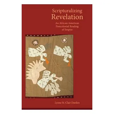 "Scripturalizing Revelation: An African American Postcolonial Reading of Empire" - "" ("Darden L