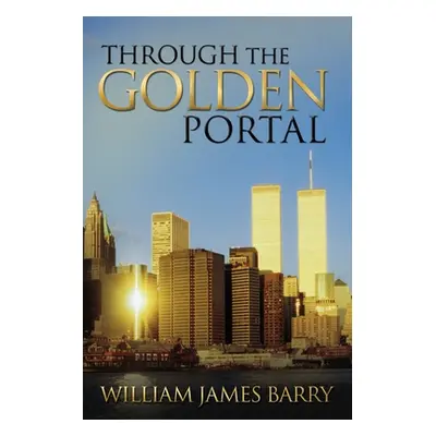 "Through the Golden Portal" - "" ("Barry William James")