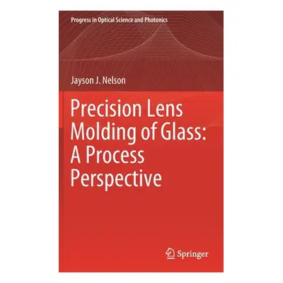 "Precision Lens Molding of Glass: A Process Perspective" - "" ("Nelson Jayson J.")