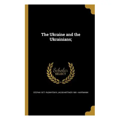 "The Ukraine and the Ukrainians;" - "" ("Rudnytskyi Stepan 1877-")