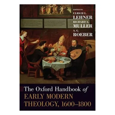 "The Oxford Handbook of Early Modern Theology, 1600-1800" - "" ("Lehner Ulrich L.")