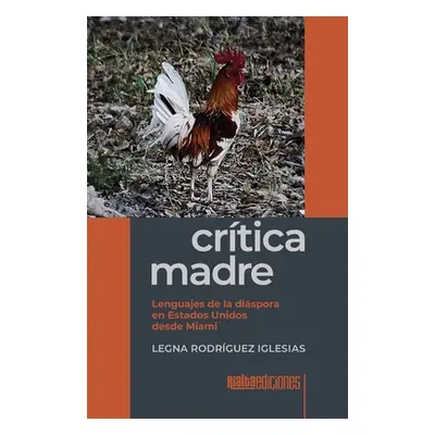 "Crtica madre: Lenguajes de la dispora en Estados Unidos desde Miami" - "" ("Rodrguez Iglesias L