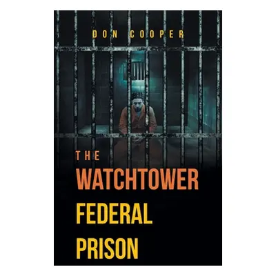 "The Watchtower Federal Prison" - "" ("Cooper Don")