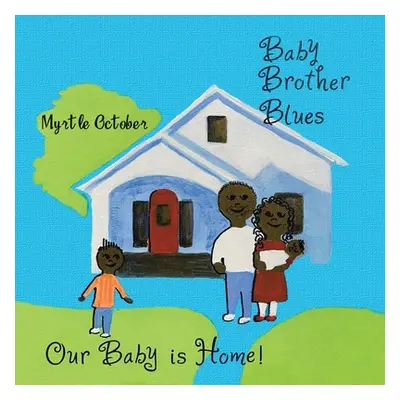 "Baby Brother Blues: Our Baby Is Home!" - "" ("October Myrtle")