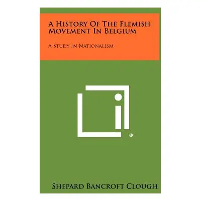 "A History Of The Flemish Movement In Belgium: A Study In Nationalism" - "" ("Clough Shepard Ban