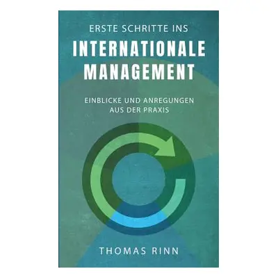 "Erste Schritte ins internationale Management: Einblicke und Anregungen aus der Praxis" - "" ("R