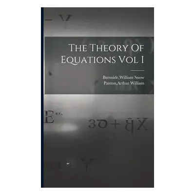 "The Theory Of Equations Vol I" - "" ("Burnside William Snow")