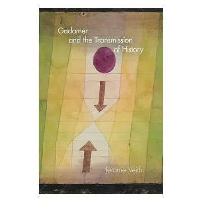 "Gadamer and the Transmission of History" - "" ("Veith Jerome")