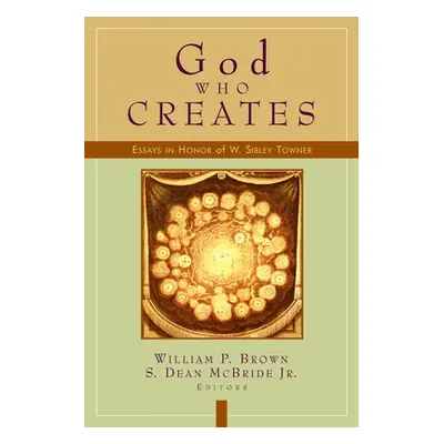 "God Who Creates: Essays in Honor of W. Sibley Towner" - "" ("McBride S. Dean")