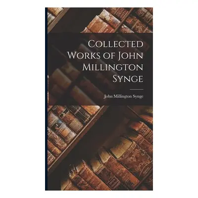 "Collected Works of John Millington Synge" - "" ("Synge John Millington")