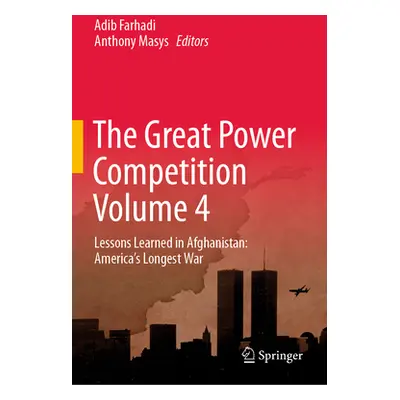 "The Great Power Competition Volume 4: Lessons Learned in Afghanistan: America's Longest War" - 