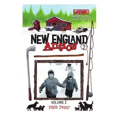 "New England Antics Volume 2: Warning Reading This Book Can Be Addictive!" - "" ("Daley Matt")