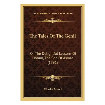 "The Tales Of The Genii: Or The Delightful Lessons Of Horam, The Son Of Asmar (1791)" - "" ("Mor