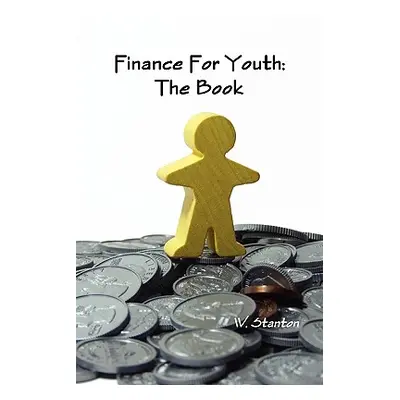 "Finance For Youth: The Book" - "" ("Stanton W.")