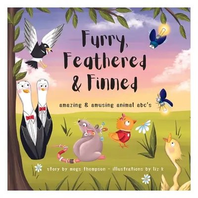 "Furry, Feathered & Finned: amazing & amusing animal abc's" - "" ("Thompson Megs")