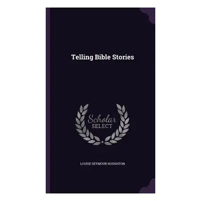 "Telling Bible Stories" - "" ("Houghton Louise Seymour")