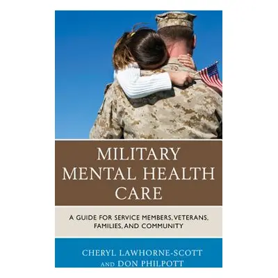 "Military Mental Health Care: A Guide for Service Members, Veterans, Families, and Community" - 