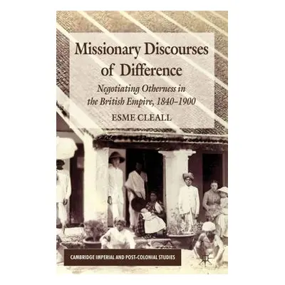 "Missionary Discourses of Difference: Negotiating Otherness in the British Empire, 1840-1900" - 