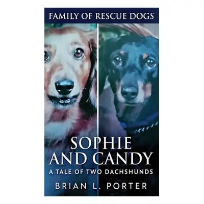 "Sophie and Candy - A Tale of Two Dachshunds" - "" ("Porter Brian L.")