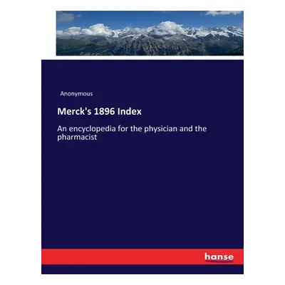 "Merck's 1896 Index: An encyclopedia for the physician and the pharmacist" - "" ("Anonymous")