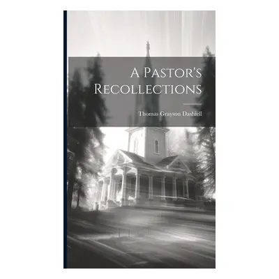 "A Pastor's Recollections" - "" ("Dashiell Thomas Grayson")