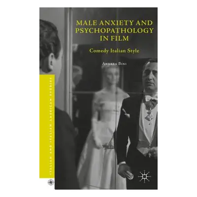 "Male Anxiety and Psychopathology in Film: Comedy Italian Style" - "" ("Bini Andrea")