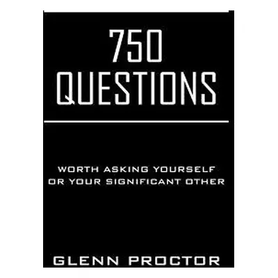 "750 Questions: Worth Asking Yourself or Your Significant Other" - "" ("Proctor Glenn")