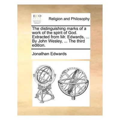 "The Distinguishing Marks of a Work of the Spirit of God. Extracted from Mr. Edwards, ... by Joh