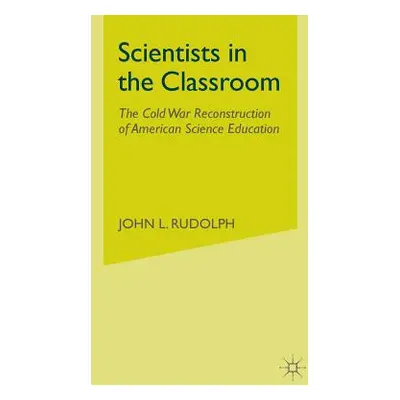 "Scientists in the Classroom: The Cold War Reconstruction of American Science Education" - "" ("