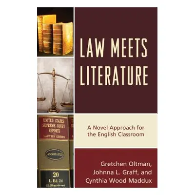 "Law Meets Literature: A Novel Approach for the English Classroom" - "" ("Oltman Gretchen")