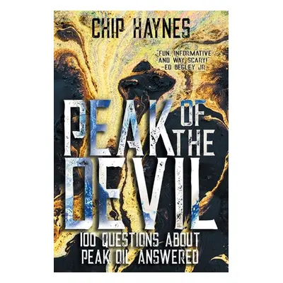 "Peak of the Devil: 100 Questions About Peak Oil Answered" - "" ("Haynes Chip")