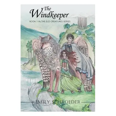 "The Windkeeper: Book 1 in the Eld Creatures Series" - "" ("Schroeder Emily")