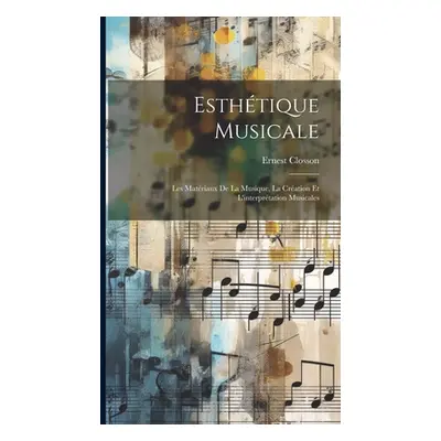 "Esthtique musicale; les matriaux de la musique, la cration et l'interprtation musicales" - "" (